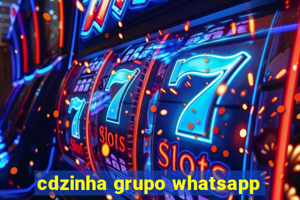 cdzinha grupo whatsapp